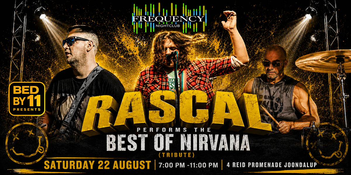 BED BY 11 PRESENTS: RASCAL performs the BEST OF NIRVANA (TRIBUTE) -- @ FREQUENCY JOONDALUP poster